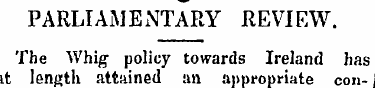 PARLIAMENTARY REVIEW. The Whig policy to...