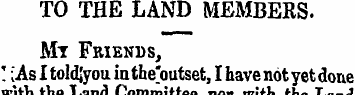TO THE LAND MEMBERS. Mt Friends, ! ;As I...