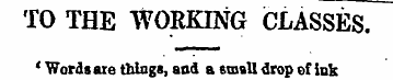 TO THE WORKING CLASSES. ' Words are thin...