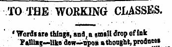 TO THE WORKING CLASSES. ' 'Words are thi...