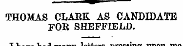 THOMAS CLARK AS CANDIDATE FOR SHEFFIELD....