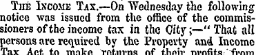 The Iscome Tax.—On Wednesday the followi...