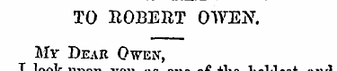 TO ROBERT OWEN. My Dear Owen, I look upo...