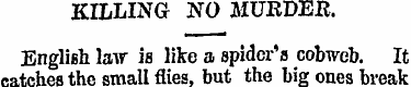 KILLING NO MURDEE. English law is like a...