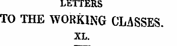 LfclltRS LETTERS TO THE WORKING CLASSES....