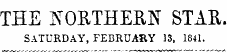 THE NORTHERN STAR. SATURDAY, FEBRUARY 13, 1841.