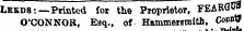 LKED8:—Printed for the Proprietor, FEABQ^ O'CONNOR, Esq., of Hammersmith, Court