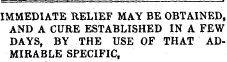 IMMEDIATE RELIEF MAY BE OBTAINED, AND A CURE ESTABLISHED IN A FEW DAYS, BY THE USE OF THAT ADMIRABLE SPECIFIC,