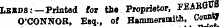 Lb«ds:—Printed for the Proprietor, FEARflffS O'CONNOR. Esq., of Hammersmith, Conn^