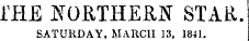 fHE NORTHERN STAR. SATURDAY, MARCH 13, 1841.