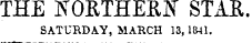THE NOETHEEN STAR. SATURDAY, MARCH 13, 1841.