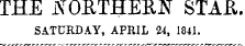 THE ±\OETHERIS T STAH. SATURDAY, APRIL 24, 1841.