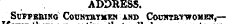 ADDRESS. Suffering Countrymen and Couhtkywomen,—