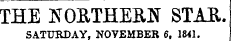 THE NORTHERN STAR. SATURDAY, NOVEMBER 6, 1841.