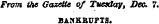 From the Gazette of Tuesday, Dec 7 BANKRUPTS.