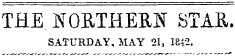 THE NORTHERN STAR. SATURDAY, MAY 21, 1842.