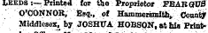 LEEDS:— Printed for the Proprietor FEARQUB O'CONNOR, Esq., of Hamaierimiltti * Count!/ Middlesex ^ by JOSHUA HOBSQK, at hia Print*