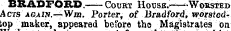 BRADFORD.—-Court Hocse.——Worsted Acts again.—Wm. Porter, of Bradford, worstedtop maker, appeared before tho Magistrates on