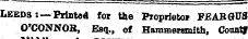 Leeds: — Printed for the Proprietoi FJBARGUS O'CONNOB, Esq., of Hammersmith, Countf by
