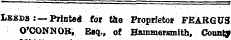 Lbkds: —Printed for tbe Proprietor FEARQUS O'CONNOR, Esq., of Hammersmith, County
