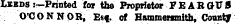 Leeds .- —Printed for the Proprietor F E A R CrU 0 O'CONNOR, Esf. of Hammersmith, County