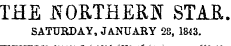 THE NORTHERN STAR. SATURDAY, JANUARY 28, 1843.