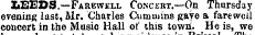 LEEDS.—Farewell Concert.—On Thursday evening last, Mr. Charles Cumnuns gaye a farewell concert in the Music Hall of this town. He is, we