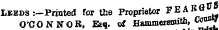 Leeds :-PrintecJ for the Proprietor FEABG^J O'CONNOR. Ee%. of Hammersmith. Coon^