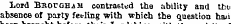 tneir witn Lord BB.orGH.AM contrasted the ability and thu absence of party feeling with which the question haii