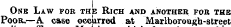 One Law fob the Rich and another fob the Poor.—A case occurred at Marlborough-street