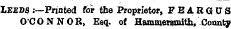 LEEDS .-—Printed for the Proprietor, F E A R G 0 S O'CONNOR, Esq. of Hammersmith, County