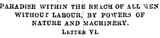 PARADISE WITHIN THE REACH OF ALL MEN WITHOUT LABOUR.j BY POVVERS OF NATURE AND ilACHlNERY. Letter VI.