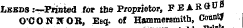 Leeds .-—Printed for tbe Proprietor, F BARGES O'CONlf OR, Eec*. of Hammersmith, Count? iw