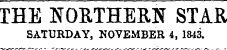 THE NORTHERN STAR SATURDAY, NOVEMBER 4, 1843.