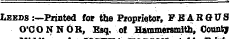 Leeds :—Printed for the Proprietor, FEAR (JUS O'CO N N OR, Esq. of Hammersmith, County