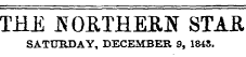 THE NORTHERN STAR SATURDAY, DECEMBER 9, 184S.