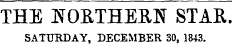 THE I^OETHEEN STAK. SATURDAY, DECEMBER 30, 1843.