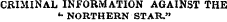 CRIMINAL INFORMATION AGAINST THE *• NORTHERN STAR."