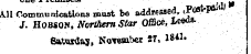 All Communications must bo addressed , ,Post-pf ti J. HOBSON, Northern Star Office, Leeas. Sat\adas, November 27, 18*1.