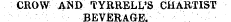 CROW AND tYIlRELL'S CHARTIST BEVERAGE.