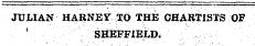 JULIAN HARNEY TO THE CHARTISTS OF 1 SHEFFIELD.