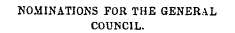 NOMINATIONS FOR THE GENERAL COUNCIL.