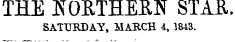 THE "NORTHERN STAR. SATURDAY, MARCH 4, 1843.