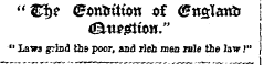"$$* Grxmfciton of ^nslanb j &lt;&u*giion." j " Laws grind the poor, and rich men rale the law.'" j