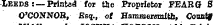 Leeds: —Printed for tae Proprietor FEARG S O'CONNOR, Esq., of Hammersmith, Countf