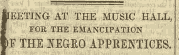 IUETING AT THE MUSIC HALL, FOR THE EMANCIPATION tF THE NEGRO APPRENTICES.