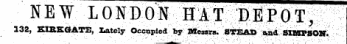 N e ^i^oM^i^^^^^f; 132, KIRKGATE, Xately Occupied by Bieaws. STEAD a,nd SIMPSON.