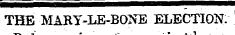 THE MARY-LE-BONE ELECTION: THK MARY-LE-BONE ELECTION: