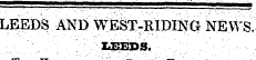 LEED^ AND WEST-RIPING NEW S. - . " \, . ' ZiEEDS. ¦ . - - - .
