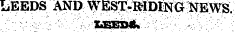 LEEDS ANl&gt; WES^^lDma ^EWS..: ' ; ¦;; v -v::-. - -v.; ' ;/. . &gt; ; XffiEIMfc. ':; ; :; v '': ;¦. ' . '.&lt;, v; ' :. - r -\ ' [ IliEEDS AND WBiST*MDlN : C!-^fRWS :